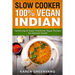 Slow Cooker: 100% Vegan Indian - Tantalizing and Super Nutritious Vegan Recipes for Optimal Health