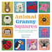 Animal Granny Squares: 40 Cute Crochet Blocks to Make Into Decorations, Homewares, Blankets and More