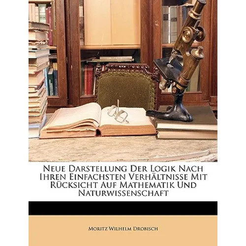 Neue Darstellung der Logik nach ihren einfachsten Verhältnisse mit Rücksicht auf Mathematik und Naturwissenschaft, Zweite Auflage