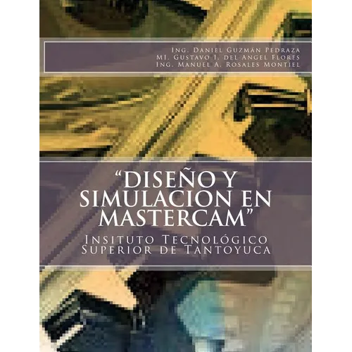 "Diseño y Simulacion en MasterCAM": Manual Práctico