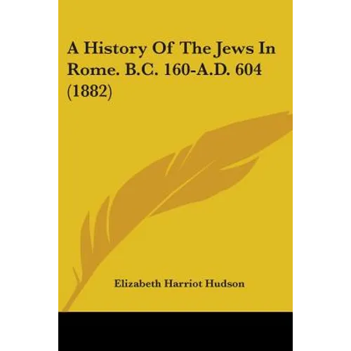 A History Of The Jews In Rome. B.C. 160-A.D. 604 (1882)