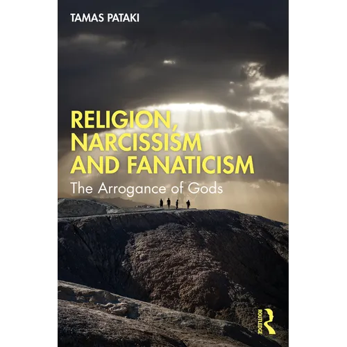 Religion, Narcissism and Fanaticism: The Arrogance of Gods