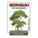Bonsai for Beginners: Step-by-Step Guide on Cultivating and Styling Miniature Trees: bonsai tree manual for beginners