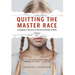 Quitting the Master Race: A Daughter's Journey to Break the Bonds of Hate