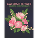 Awesome flower coloring book for adults: An Adult Coloring Book With Stress-relif, Easy and Relaxing Coloring Pages.