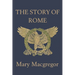 The Story of Rome (Yesterday's Classics)