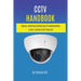 CCTV Handbook: Buying, Installing, Configuring, & Troubleshooting A User's Guide to CCTV Security