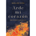 Arde Mi Corazón: Cómo Recuperar Tu Amor Por Dios