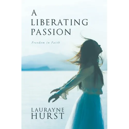 A Liberating Passion: Freedom in Faith