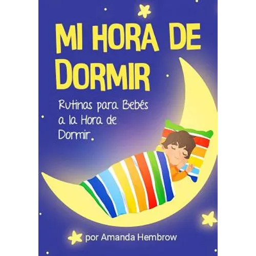Mi Hora de Dormir (My Bedtime Spanish Edition): Rutinas para Bebes a la Hora de Dormir