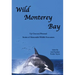 Wild Monterey Bay: Up Close and Personal Stories of Memorable Wildlife Encounters: Up Close and Personal Memorable Wildlife Encounters