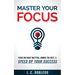 Master Your Focus: Focus on What Matters, Ignore the Rest, & Speed up Your Success