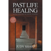 Past Life Healing: At Peace With Today By Visiting Yesterday