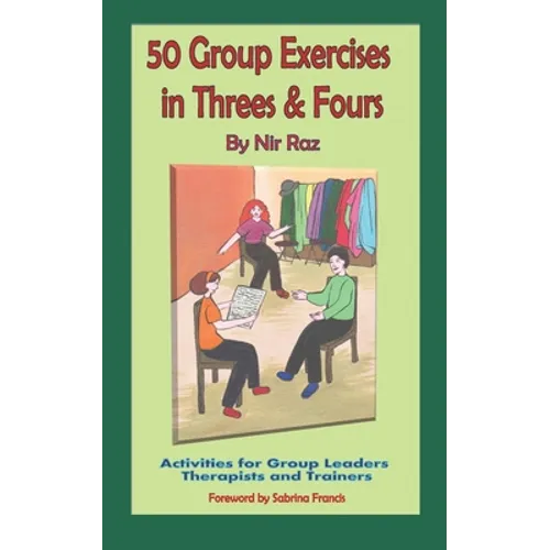 50 Group Exercises in Threes & Fours: Activities for Group Leaders Therapists and Trainers