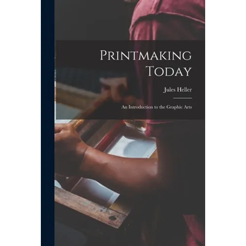 Printmaking Today; an Introduction to the Graphic Arts