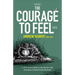 The Courage to Feel: A Practical Guide to the Power and Freedom of Emotional Honesty