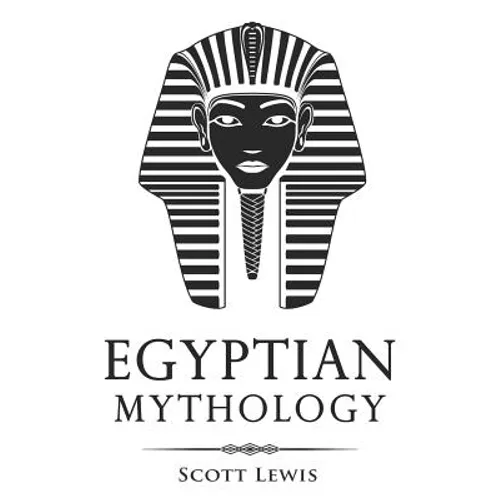 Egyptian Mythology: Classic Stories of Egyptian Myths, Gods, Goddesses, Heroes, and Monsters
