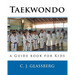 Taekwondo: a Guide book for Kids and Adults