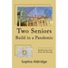 Two Seniors Build in a Pandemic: Building Your Own Home and Marriage