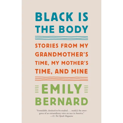 Black Is the Body: Stories from My Grandmother's Time, My Mother's Time, and Mine