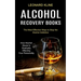 Alcohol Recovery Books: How Alcohol Abuse Is Gradually Affecting Your Personality (The Most Effective Ways to Stop the Alcohol Addiction)