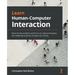 Learn Human-Computer Interaction: Solve human problems and focus on rapid prototyping and validating solutions through user testing