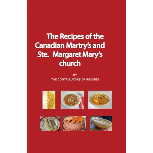 The Recipes of the Canadian Martyrs and Ste. Margaret Mary's chuch