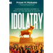 Idolatry: Courtroom Prayers & Decrees To Break the Yoke and Root of Idolatry