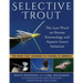 Selective Trout: The Last Word on Stream Entomology and Aquatic Insect Imitation