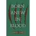 Born Anew in Blood