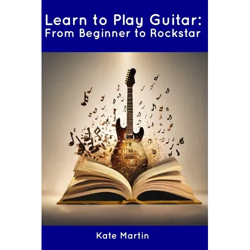 Learn to Play Guitar: From Beginner to Rockstar
