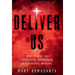 Deliver Us: True Stories of Possession, Oppression, and Spiritual Warfare