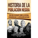 Historia de la población negra: Una Guía Fascinante sobre la Historia afroamericana y la Revolución haitiana