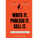 Write It. Publish It. Sell It.: The Complete Guide for Aspiring Authors