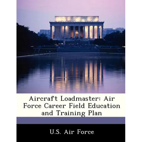 Aircraft Loadmaster: Air Force Career Field Education and Training Plan