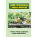 Guide To Homemade Herbal Medicine: Simple Herbal Remedies From Your Garden: Healthy Herbs And How To Use Them