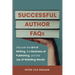 Successful Author FAQs: Discover the Art of Writing, the Business of Publishing, and the Joy of Wielding Words