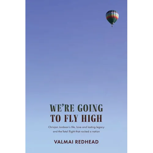 We're Going to Fly High: Chrisjan Jordaan's life, love and lasting legacy, and the fatal flight that rocked a nation