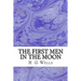 The First Men in The Moon: (H.G Wells Classics Collection)