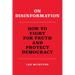 On Disinformation: How to Fight for Truth and Protect Democracy