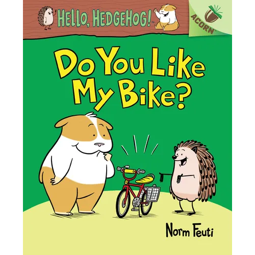 Do You Like My Bike?: An Acorn Book (Hello, Hedgehog! #1): Volume 1