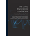 The Civil Engineer's Handbook: A Convenient Reference Book for Chainmen, Rodmen, Transitmen, Levelers, Surveyors, As Well As Draftsmen, Computers, an
