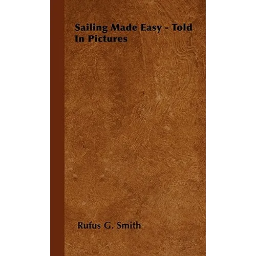 Sailing Made Easy - Told In Pictures