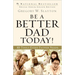 Be a Better Dad Today!: 10 Tools Every Father Needs
