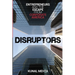 Disruptors: Entrepreneurs & The Escape from Corporate America