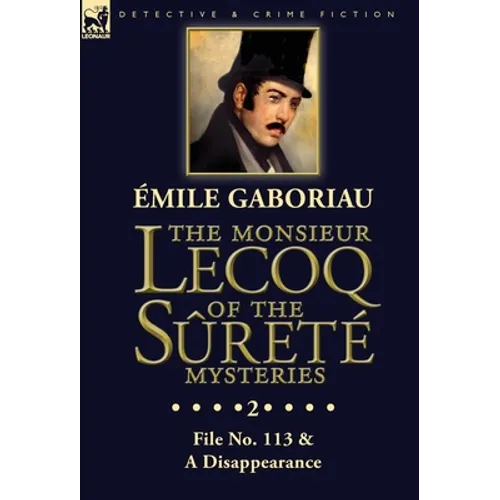 The Monsieur Lecoq of the Sûreté Mysteries: Volume 2- File No. 113 & A Disappearance