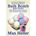 Bath Bomb Recipes: Luxurious Beginners Bath Bomb Recipes: Effortlessly Relieve Stress, Sore Muscles and Fatigue
