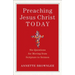 Preaching Jesus Christ Today: Six Questions for Moving from Scripture to Sermon