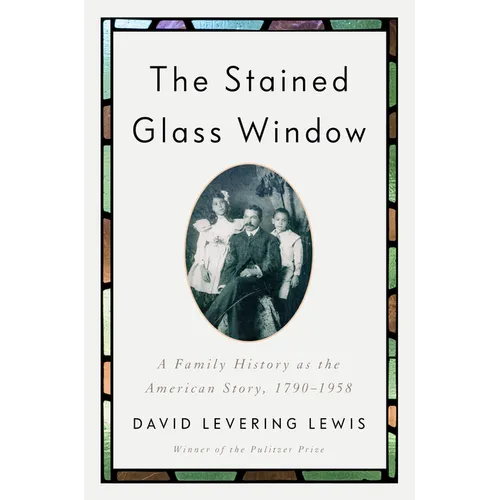 The Stained Glass Window: A Family History as the American Story, 1790-1958