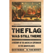 The Flag Was Still There: A History of the American Experiment in Five Anniversaries